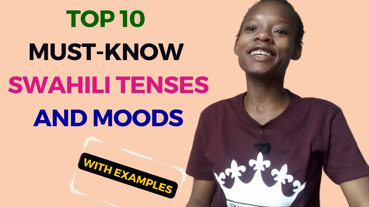 TOP 10 MUST-KNOW SWAHILI TENSES AND MOODS