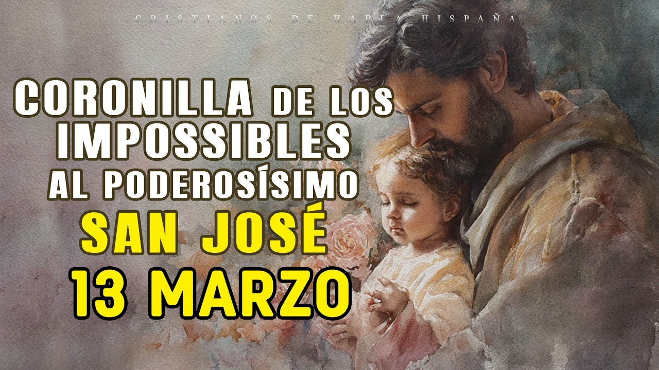 🟢 CORONILLA DE LOS IMPOSIBLES 🌼 AL PODEROSÍSIMO SAN JOSÉ 🌼 HOY 13 MARZO DE 2026🙌