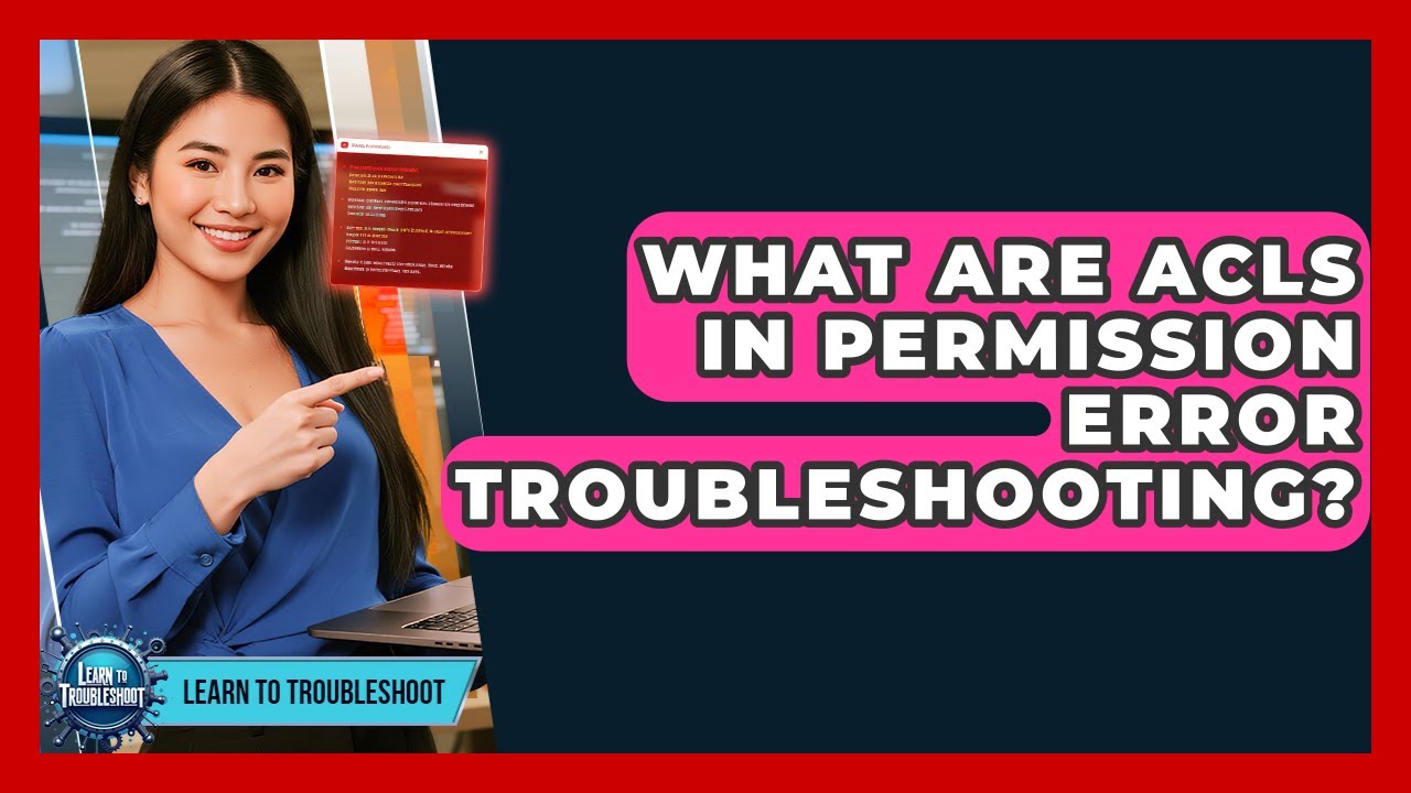 What Are ACLs In Permission Error Troubleshooting? - Learn To Troubleshoot