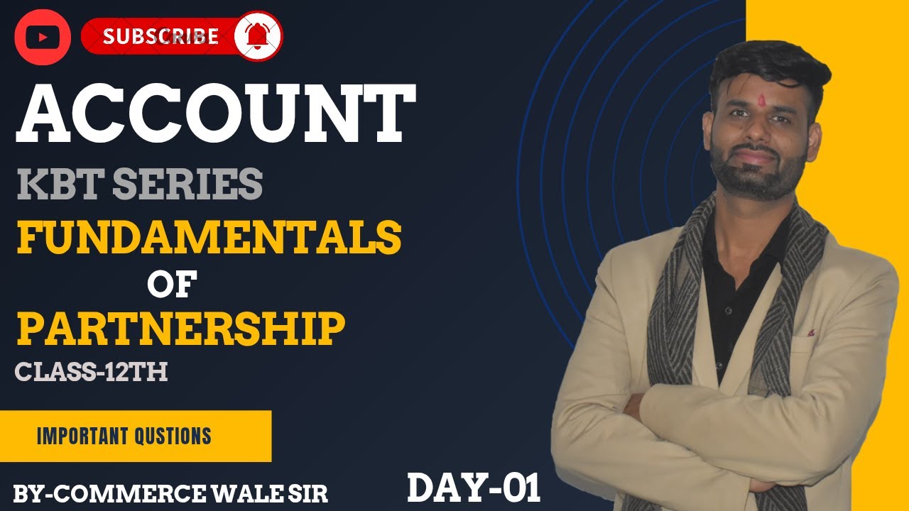 ACCOUNT DAY - 1 FUNDAMENTALS OF PARTNERSHIP CLASS 12TH BY COMMERCE WALE SIR #KBTSERIES