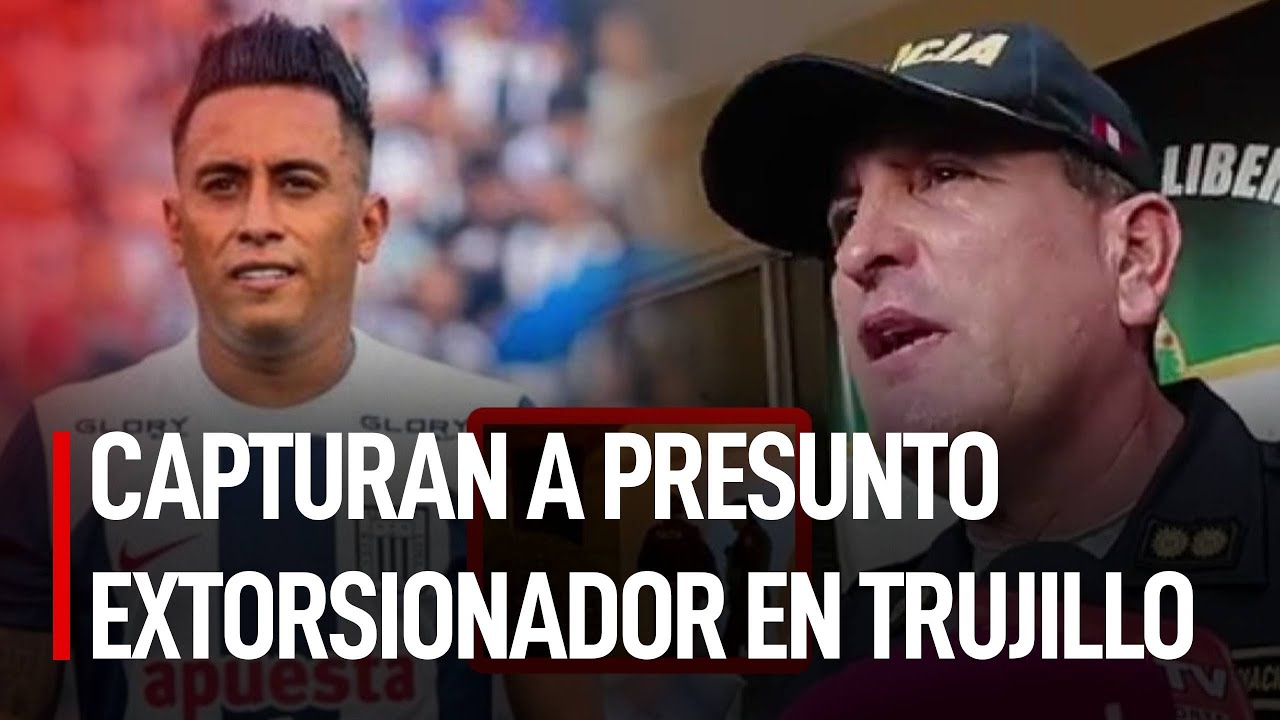 CAPTURAN al presunto EXTORSIONADOR que AMENAZABA a la FAMILIA de CHRISTIAN CUEVA en TRUJILLO | #LR