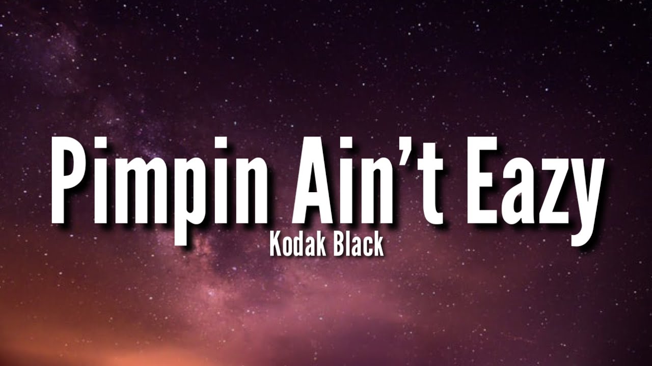 Kodak Black - Pimpin Ain't Eazy (Lyrics) 