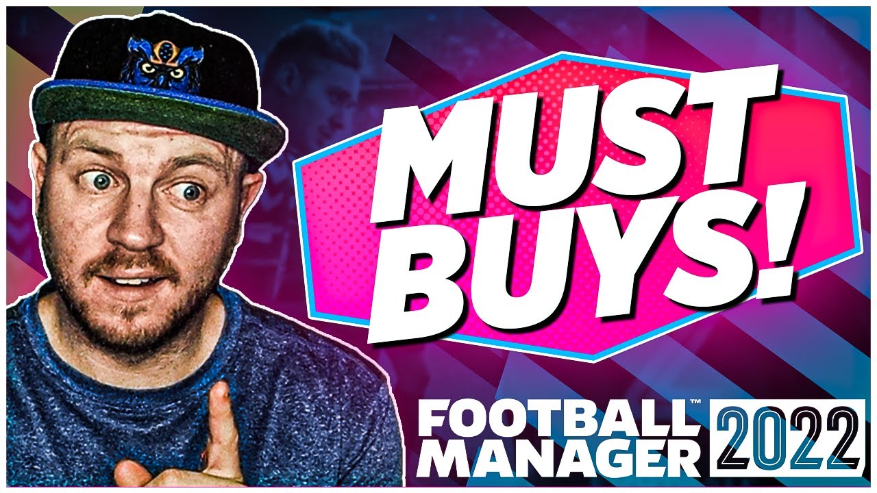 The 'MUST BUYS' of FM22 | Football Manager 2022