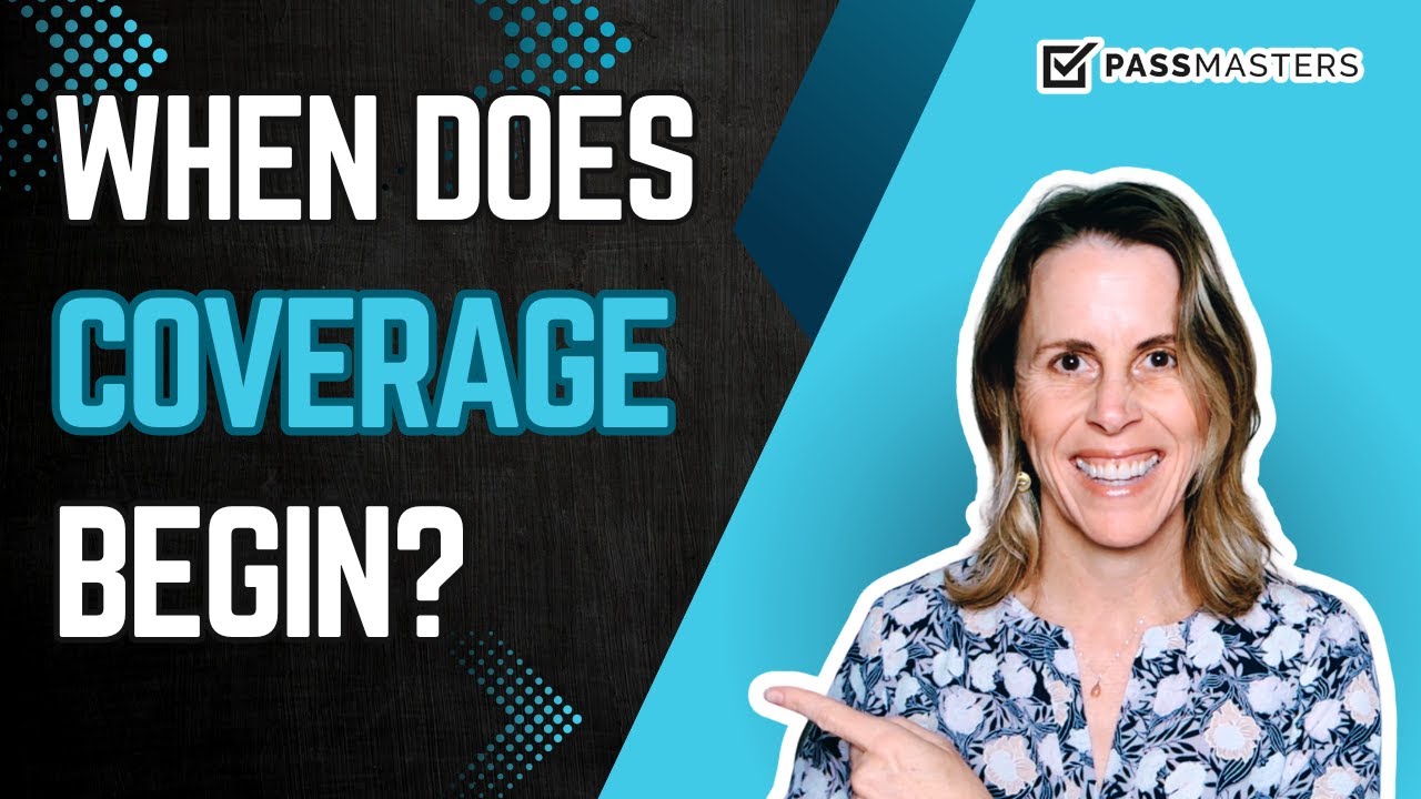When Does Life Coverage Begin? What you need to know to PASS Your Exam