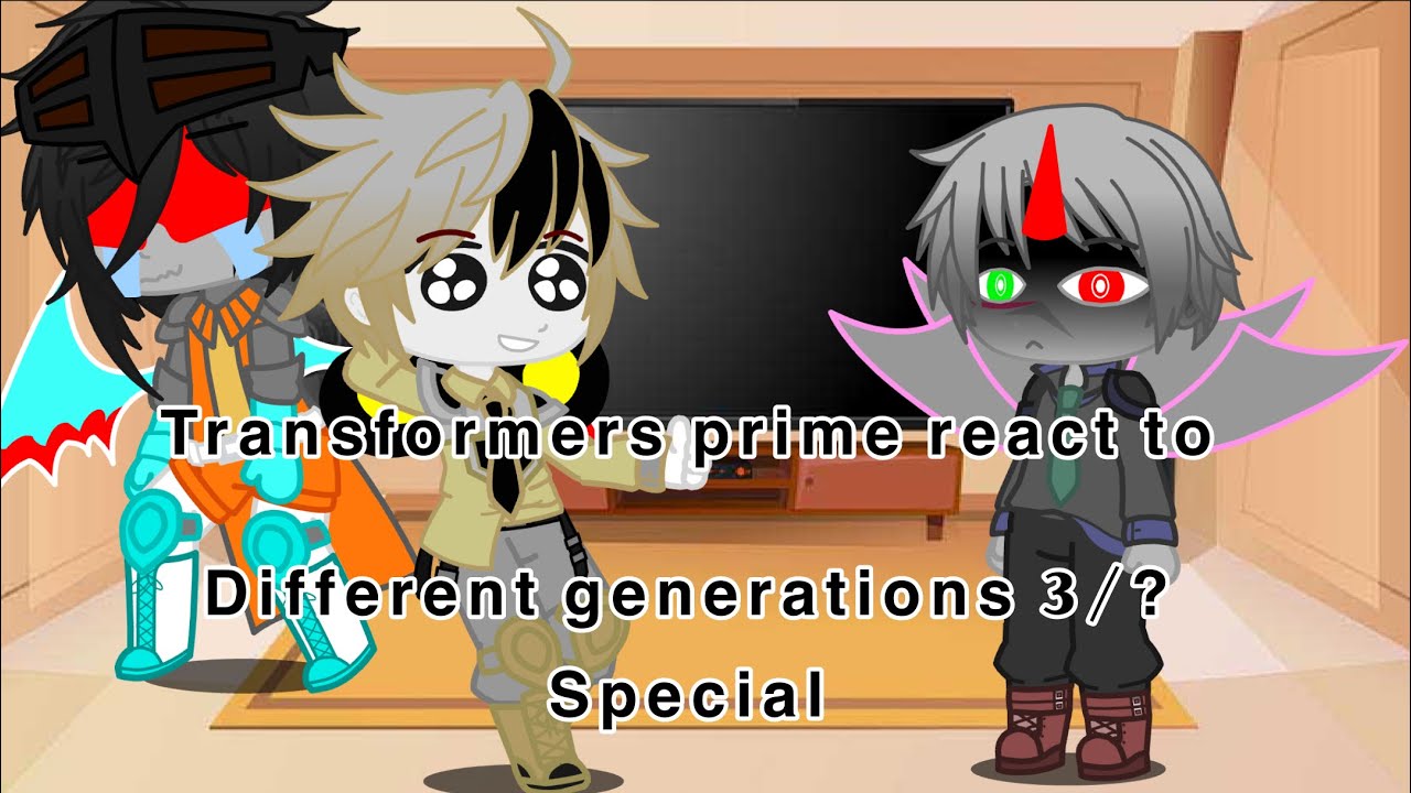 Transformers prime react to different generations Special(3/?) //SSJ//
