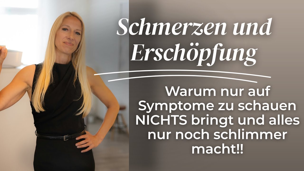 Schmerzen & Erschöpfung: Warum auf Symptome schauen NICHTS bringt und alles noch schlimmer macht!