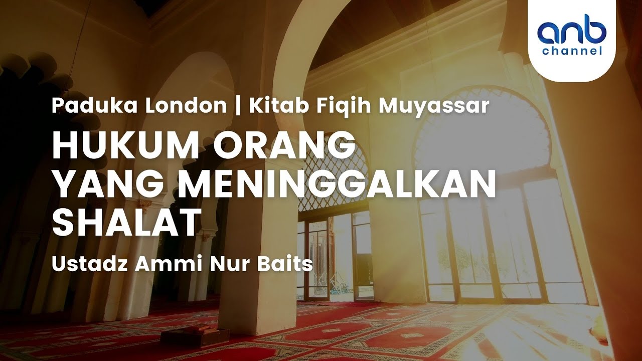 Hukum Orang Yang Meninggalkan Sholat | Ustadz Ammi Nur Baits, ST., BA