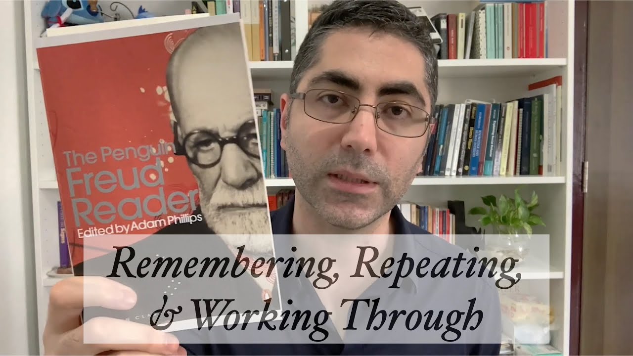Freud: Remembering, Repeating, & Working Through
