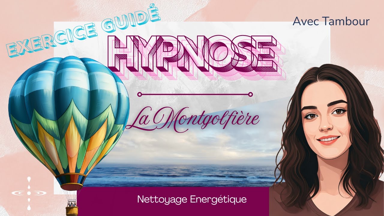E10 - PUISSANT - Exercice Pratique Hypnotique de Nettoyage Energétique - La Montgolfière