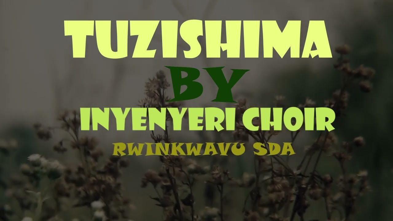 TUZISHIMA by INYENYERI Family Choir @ RWINKWAVU SDA CHURCH