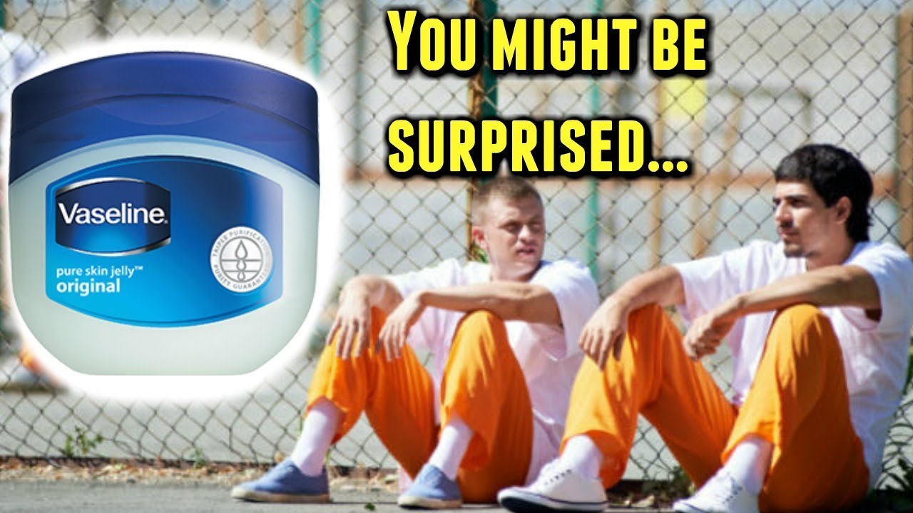 How Prisoners Use Vaseline In Prison...