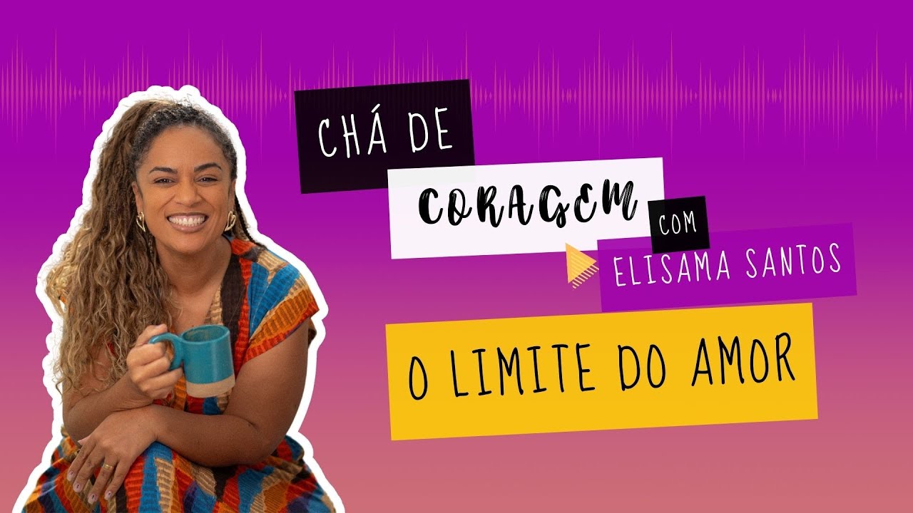 COMO N&Atilde;O SE PERDER NO CUIDADO? Ch&aacute; de Coragem com Elisama Santos