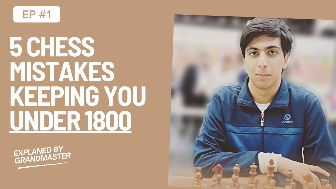 5 Chess Mistakes Keeping You Under 1800 – Explained by a Grandmaster