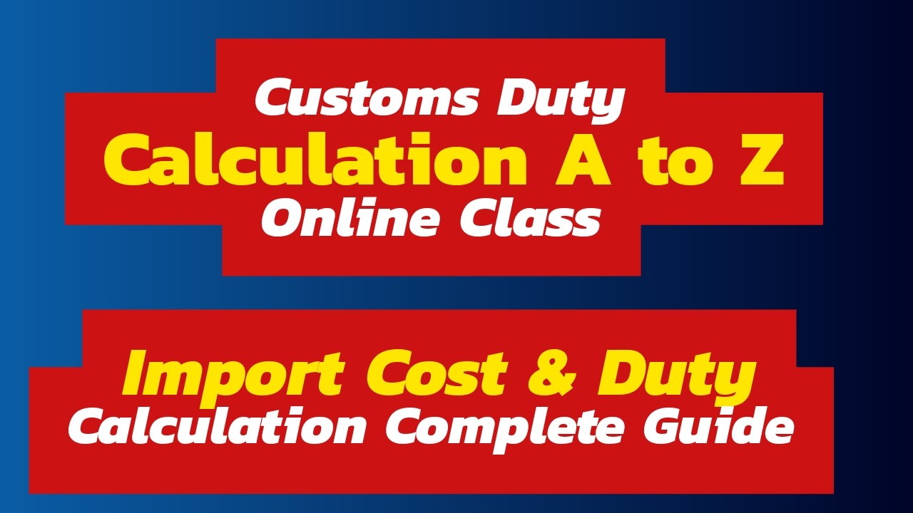 Customs Duty Calculation A to Z Online Class | Import Cost & Duty Calculation Complete Guide