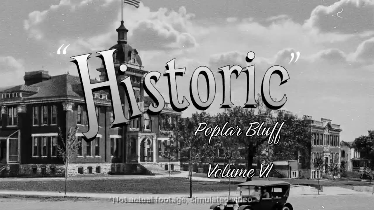 Historic Poplar Bluff: Volume VI - Early 1900s Poplar Bluff Missouri