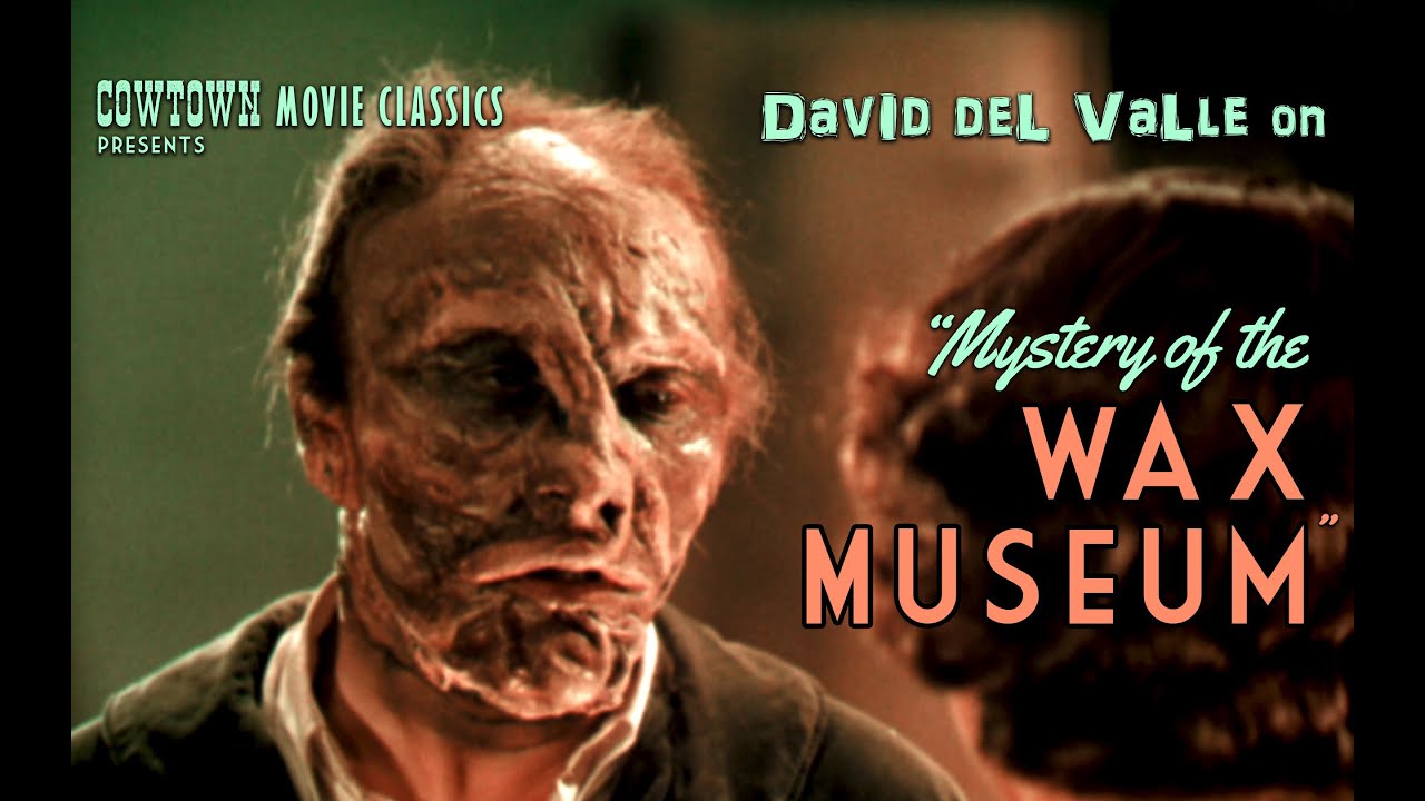 David Del Valle on MYSTERY OF THE WAX MUSEUM (1933)