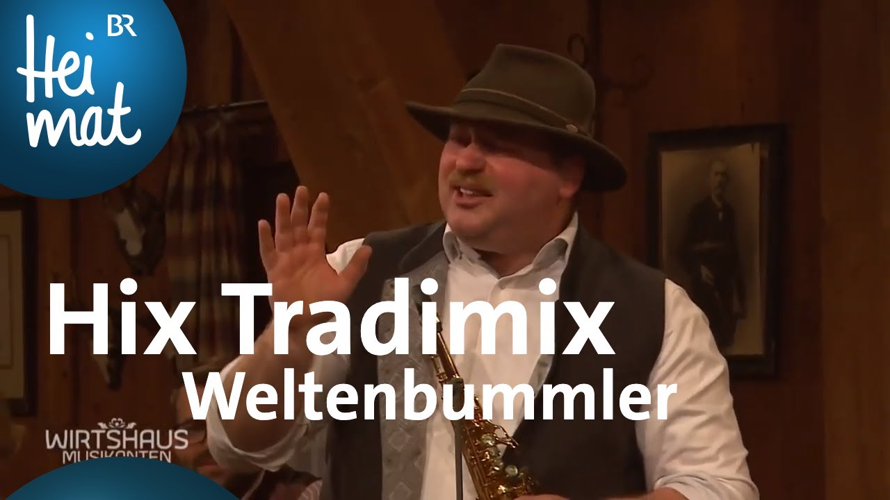 Hix Tradimix &ndash; Weltenbummler | Wirtshausmusikanten | BR Heimat