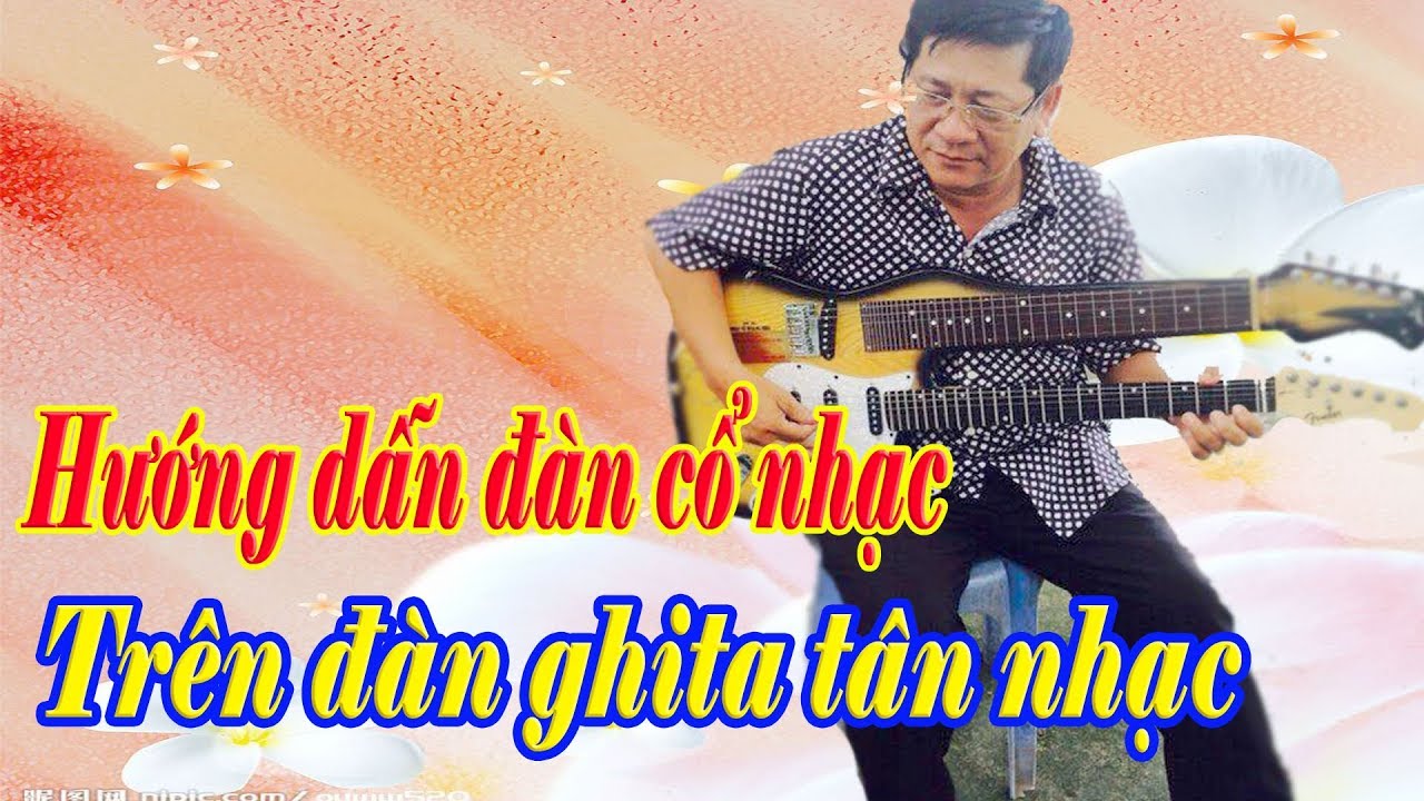 Hướng dẫn đàn vọng cổ trên đàn ghita tân nhạc