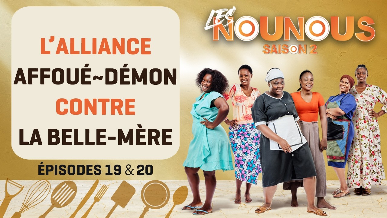 LES NOUNOUS s2 - épisodes 19 & 20 : L'ALLIANCE AFFOUÉ ~ 