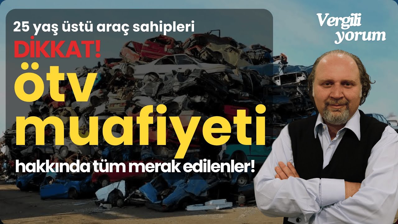 SON GELİŞMELERLE 25 Yaş Üstü Araçlarda ÖTV Muafiyeti | Ahmet Serhatlı ile Vergiliyorum