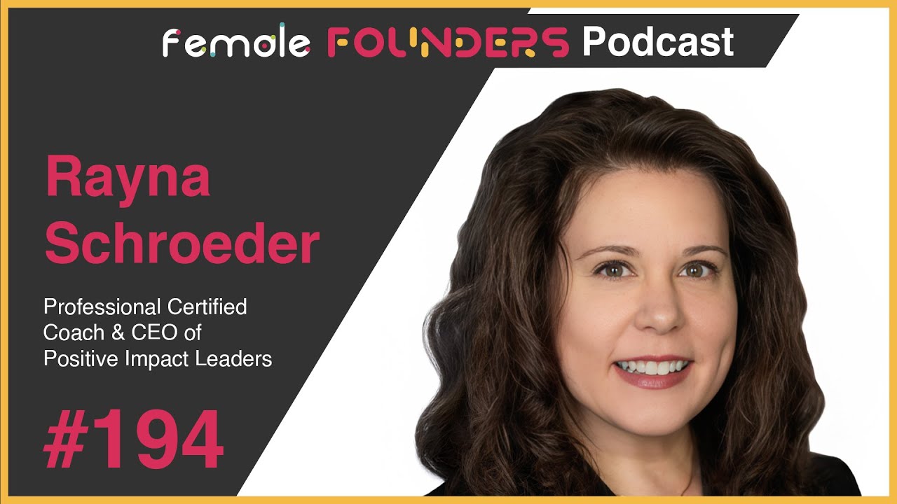 Rayna Schroeder: Helping Leaders Find Joy and Purpose | Female Founders Podcast Ep #194