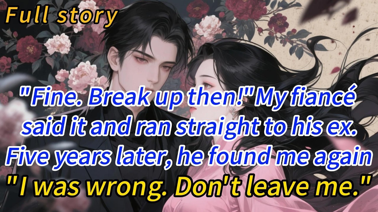 “Fine. Break up then!”My fiancé said it and ran straight to his ex.Five years later, he found me...