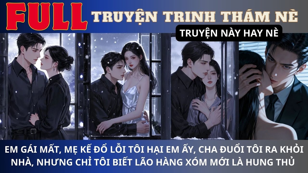 83.EM GÁI MẤT, MẸ KẾ ĐỔ LỖI TÔI HẠI CHA ĐUỔI RA KHỎI NHÀ,NHƯNG TÔI BIẾT LÃO HÀNG XÓM MỚI LÀ HUNG THỦ