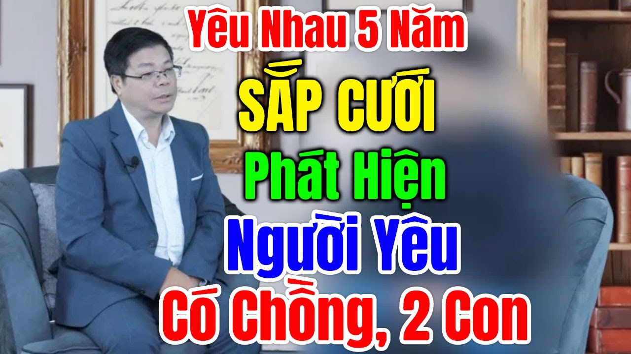 TÂM SỰ CÙNG ĐINH ĐOÀN - Yêu Nhau 5 Năm, Sắp Cưới Thì Phát Hiện Vợ Sắp Cưới Đã Có Chồng Và 2 Con