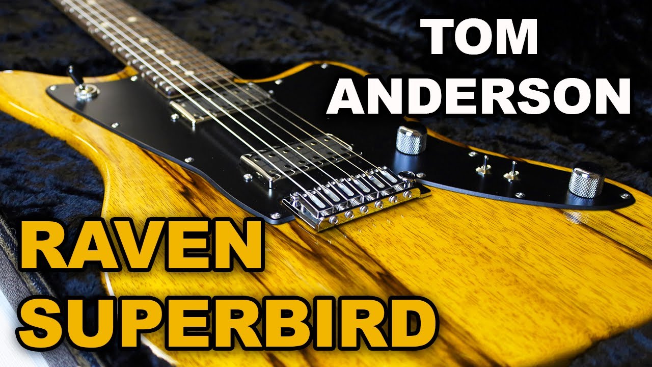 Esittelyssä: Tom Anderson Raven Superbird Tinted Natural