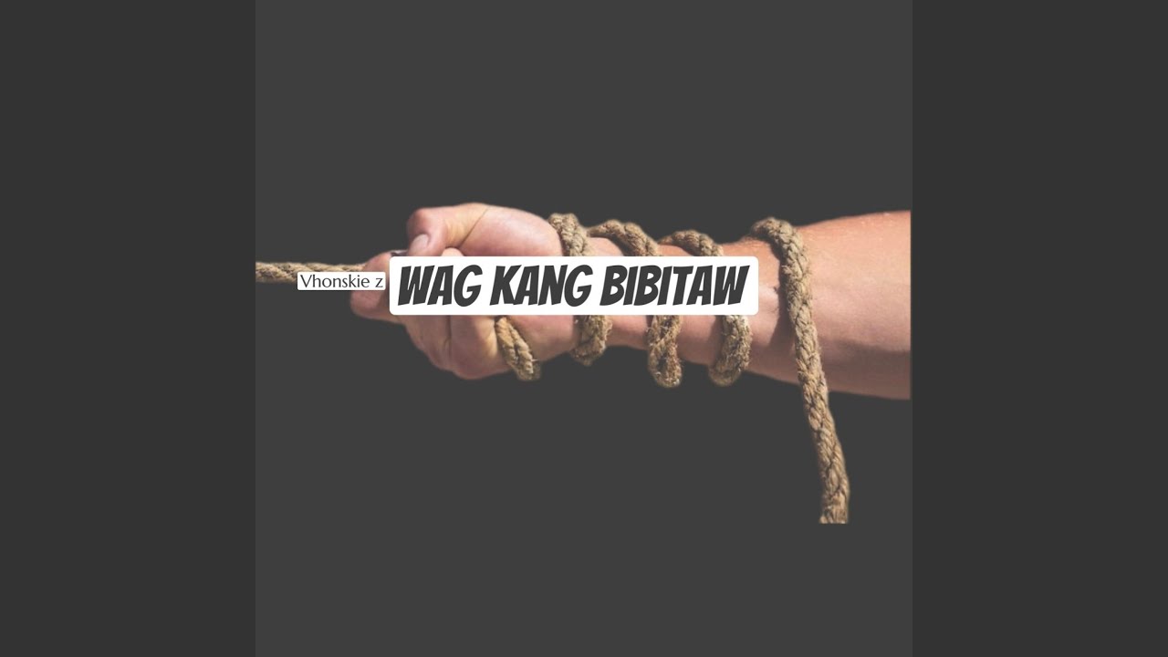 Wag Kang Bibitaw