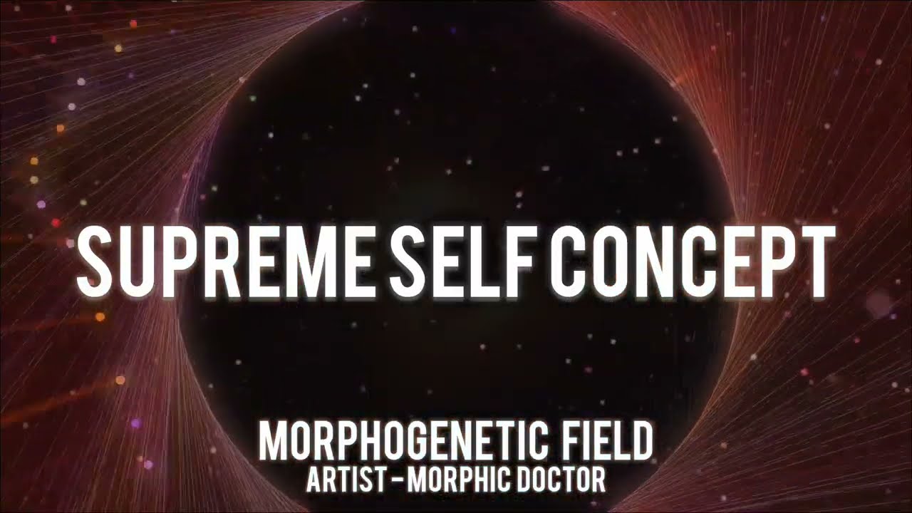 Supreme self concept/morphogenetic field by morphic doctor