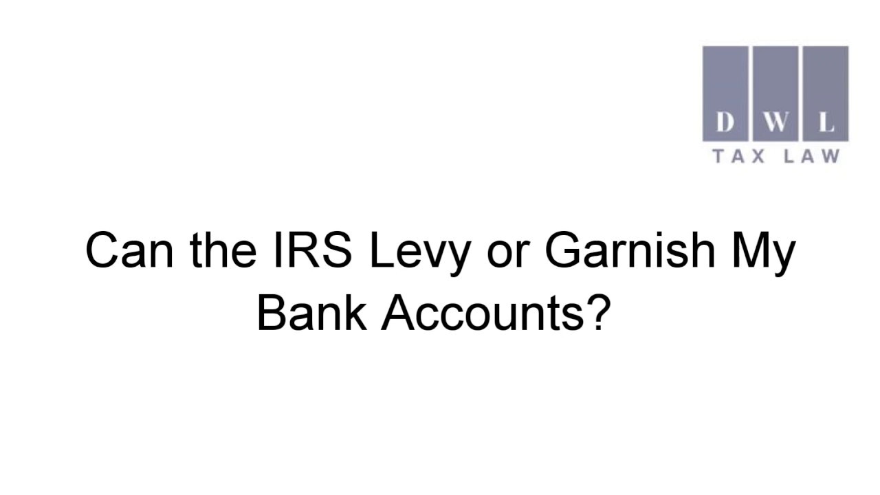Can the IRS Levy or Garnish my Bank Accounts?