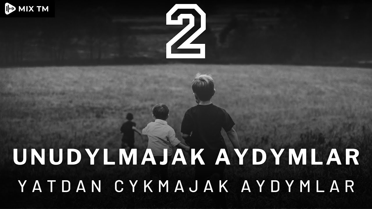 Unudylmajak Aydymlar 2 - Mix Tm (Turkmen Aydym - 2023)