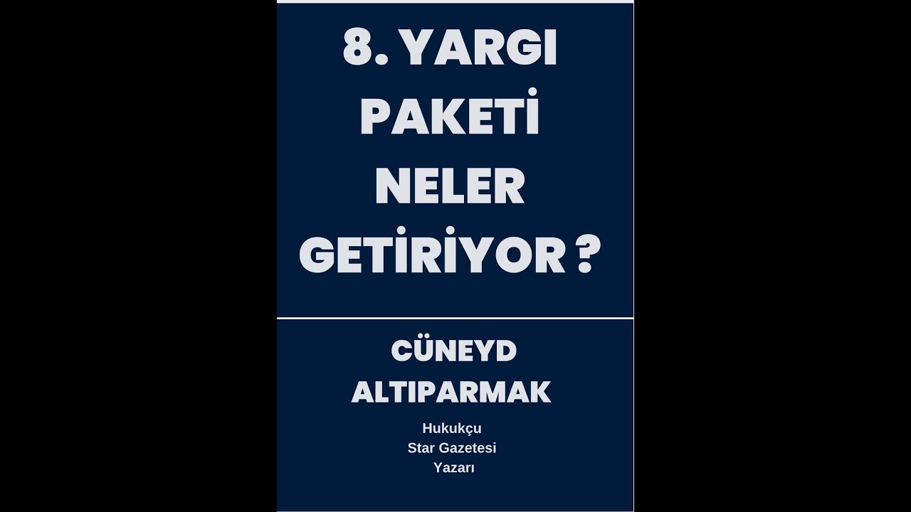 8. YARGI PAKETİNİN İÇERİĞİ VE SON DURUM