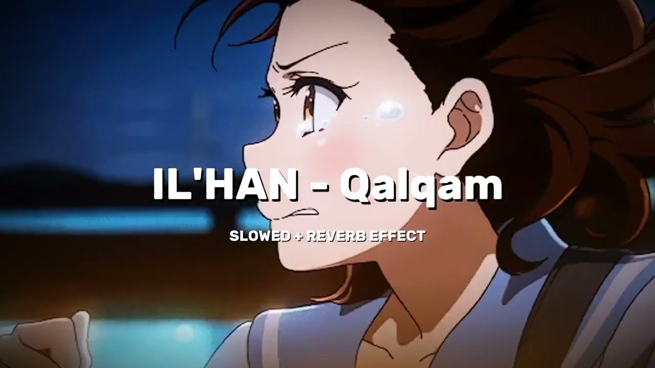 IL'HAN - Qalqam (SLOWED + REVERB EFFECT)