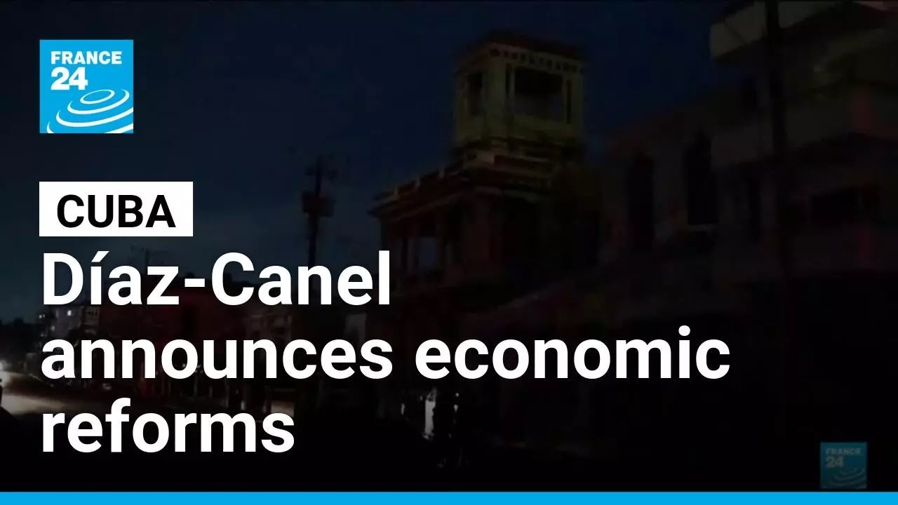 Cuba: D&iacute;az-Canel announces economic reforms to attract investment &bull; FRANCE 24 English