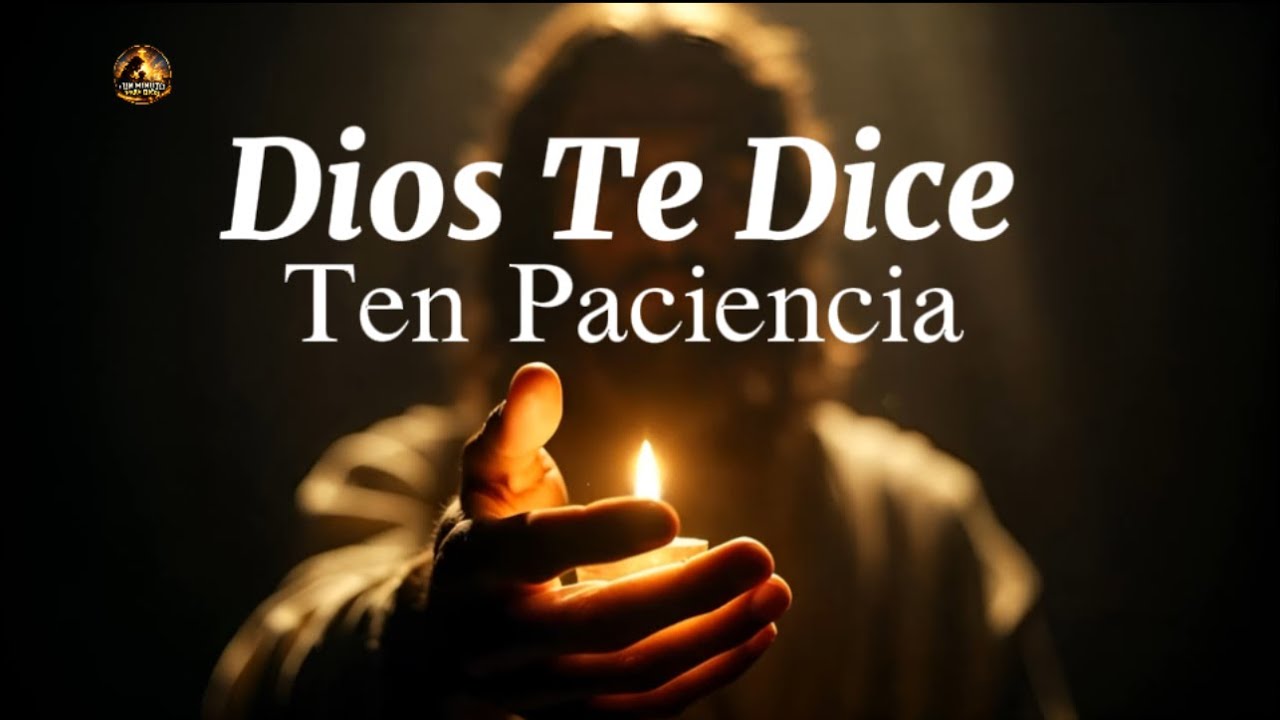 Dios te dice hoy Ten paciencia por favor 
