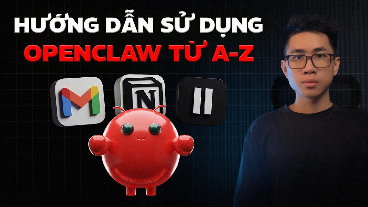 Hướng Dẫn Sử Dụng AI OpenClaw Từ A-Z Cho Người Mới