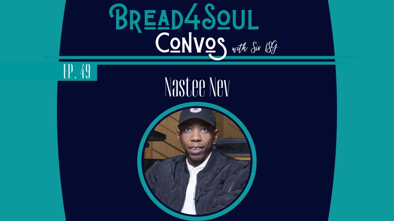 Ep49  | #Bread4SoulConvos | NASTEE NEV