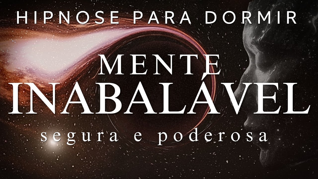 MEDITAÇÃO GUIADA PARA DORMIR – CONSTRUA UMA MENTE INABALÁVEL  SEGURA E PODEROSA