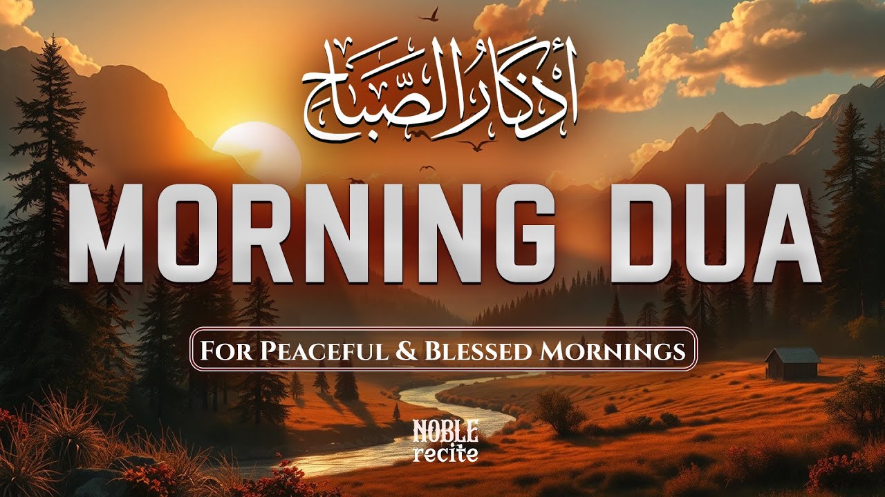 Powerful Morning Adhkar (أذكار الصباح) | Daily Duas for Peace, Barakah & Inner Calm | Noble Recite 🎧
