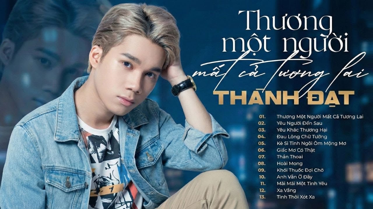 Album Thương Một Người Mất Cả Tương Lai - Thành Đạt | Top Ballad Được Yêu Thích Nhất của Thành Đạt