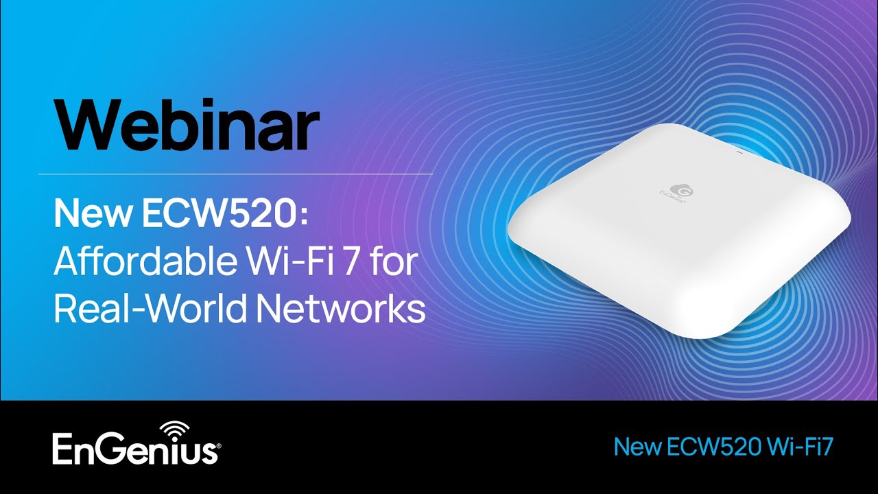 Webinar: Discover the New ECW520 – Affordable Wi-Fi 7 for Real-World Networks