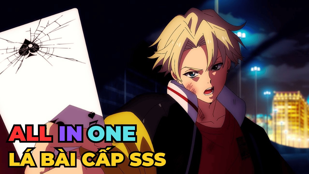 ALL IN ONE | Học Sinh Trung Học Vô Tình Sở Hữu Lá Bài Sức Mạnh Cấp SSS | Review Anime Hay