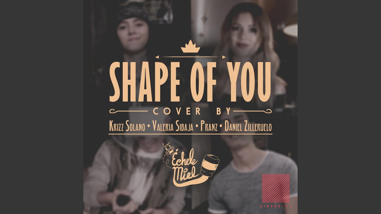 Shape of You (feat. Krizz Solano, Valeria Sibaja, Pranz & Daniel Zilleruelo)