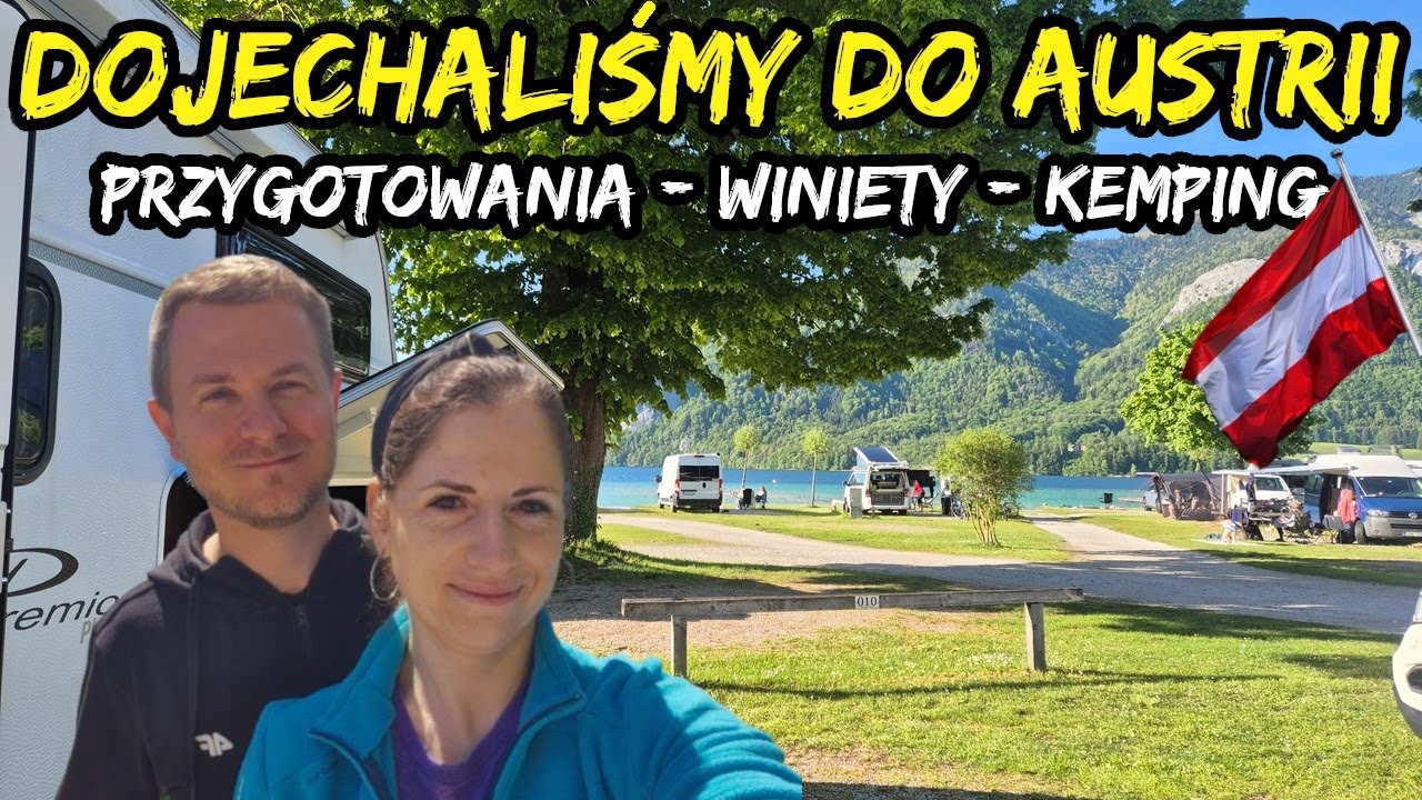 AUSTRIA z przyczepą kempingową. Przygotowanie do podróży. Opłaty drogowe. Kemping w Alpach
