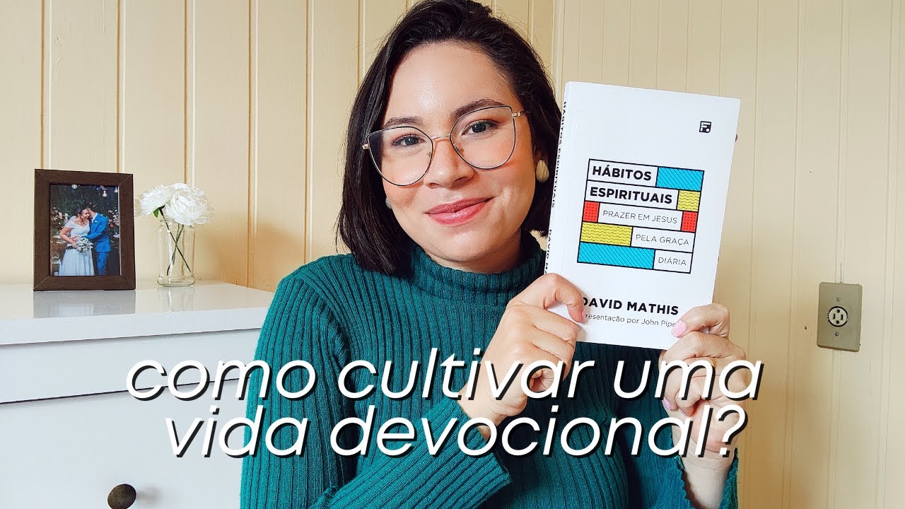 COMO PERSEVERAR NA VIDA DEVOCIONAL? | HÁBITOS ESPIRITUAIS, DAVID MATHIS