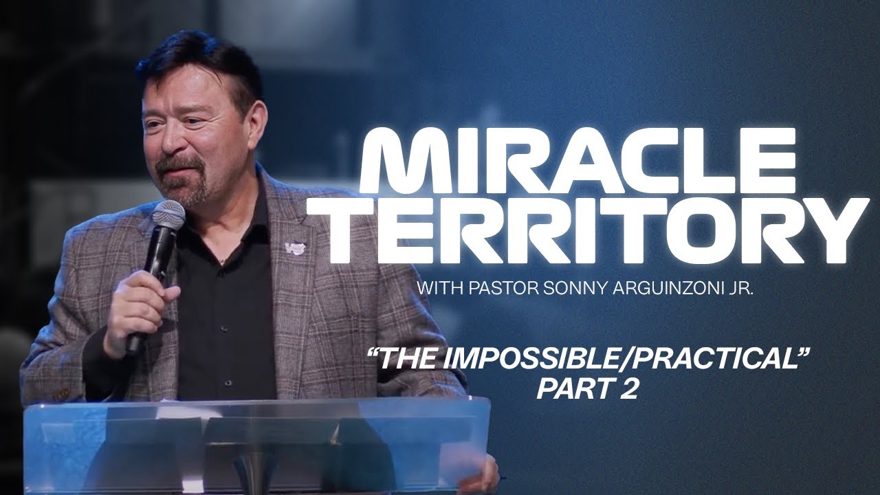 Miracle Territory; The Impossible/ The Practical | Part 2 | Pastor Sonny Arguinzoni Jr. | 10am