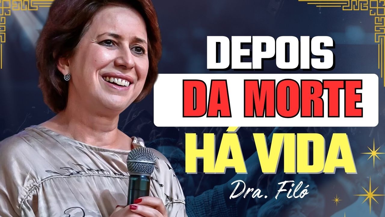 O Que Vem Depois da Morte? Cristo Isto? | Dra. Filó