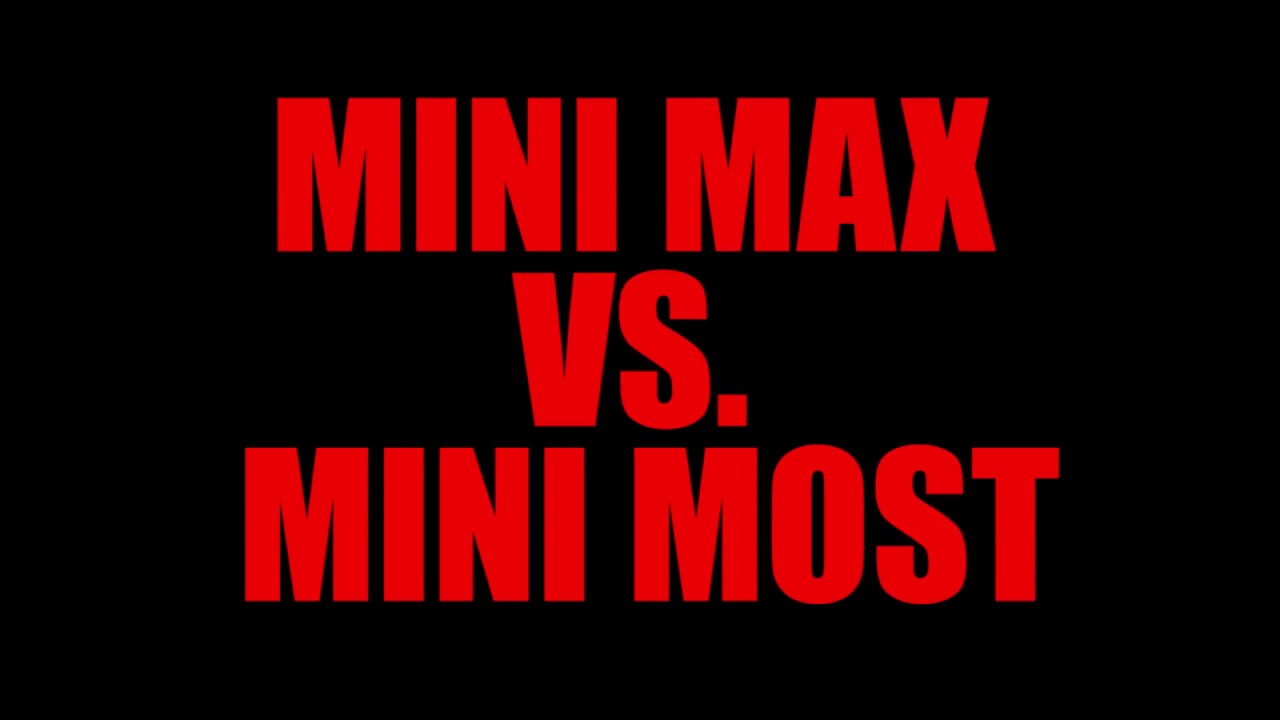 Mini Max vs  Mini Most Smack Down